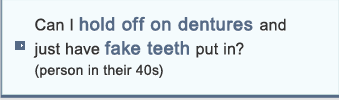 Can I hold off on dentures and just have fake teeth put in? (person in their 40s)